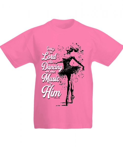 Praise the Lord with dancing - Ballerina - Christian Kids T shirt (Pink)